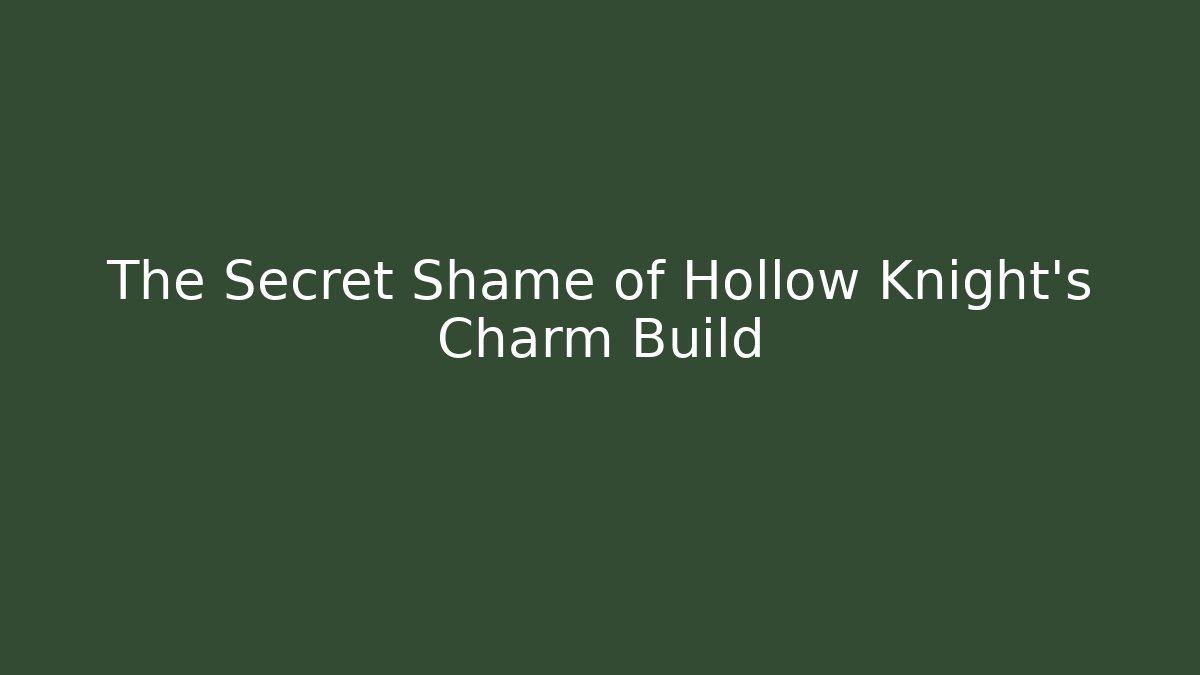 The Secret Shame of Hollow Knight's Charm Build