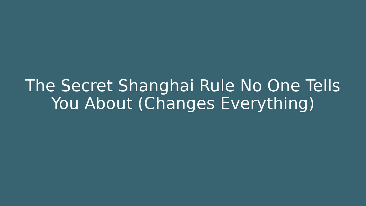 The Secret Shanghai Rule No One Tells You About (Changes Everything)