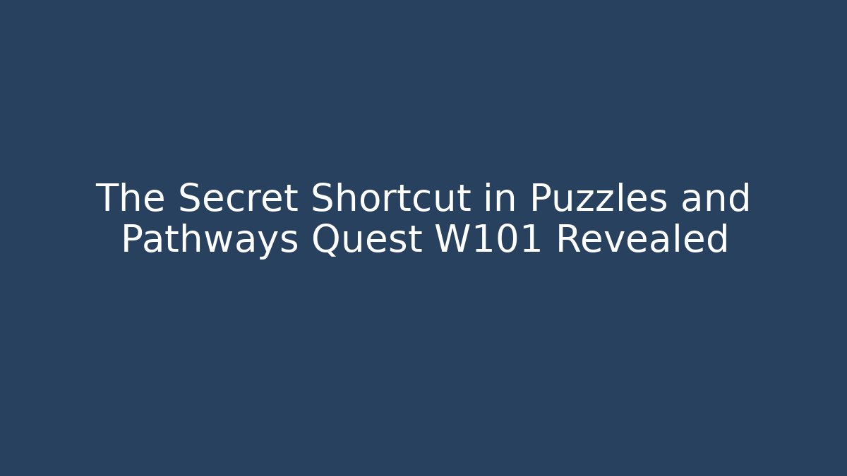 The Secret Shortcut in Puzzles and Pathways Quest W101 Revealed