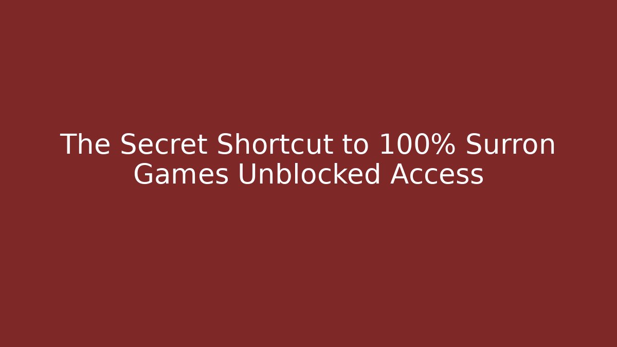 The Secret Shortcut to 100% Surron Games Unblocked Access