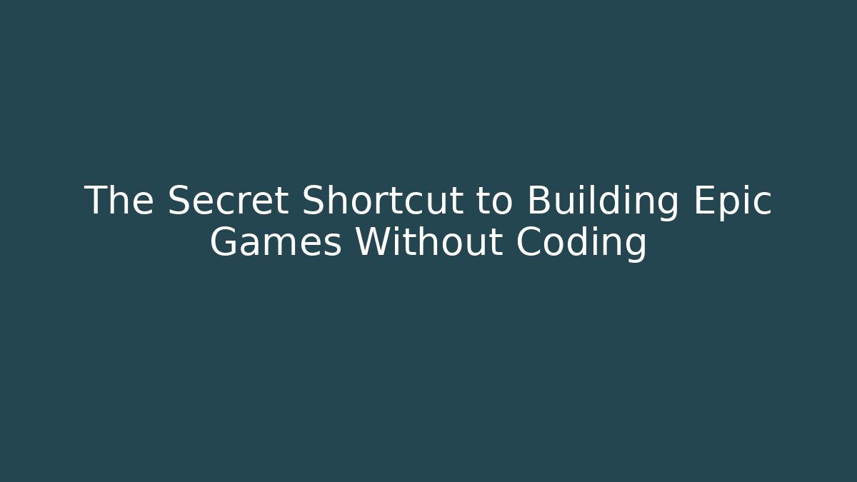 The Secret Shortcut to Building Epic Games Without Coding - Create More Assets
