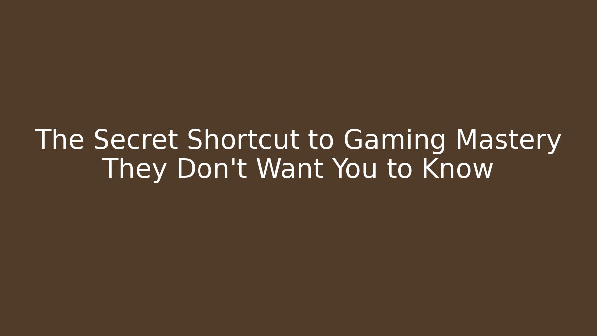 The Secret Shortcut to Gaming Mastery They Don't Want You to Know