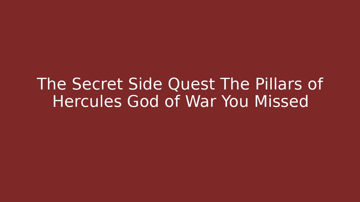 The Secret Side Quest The Pillars of Hercules God of War You Missed