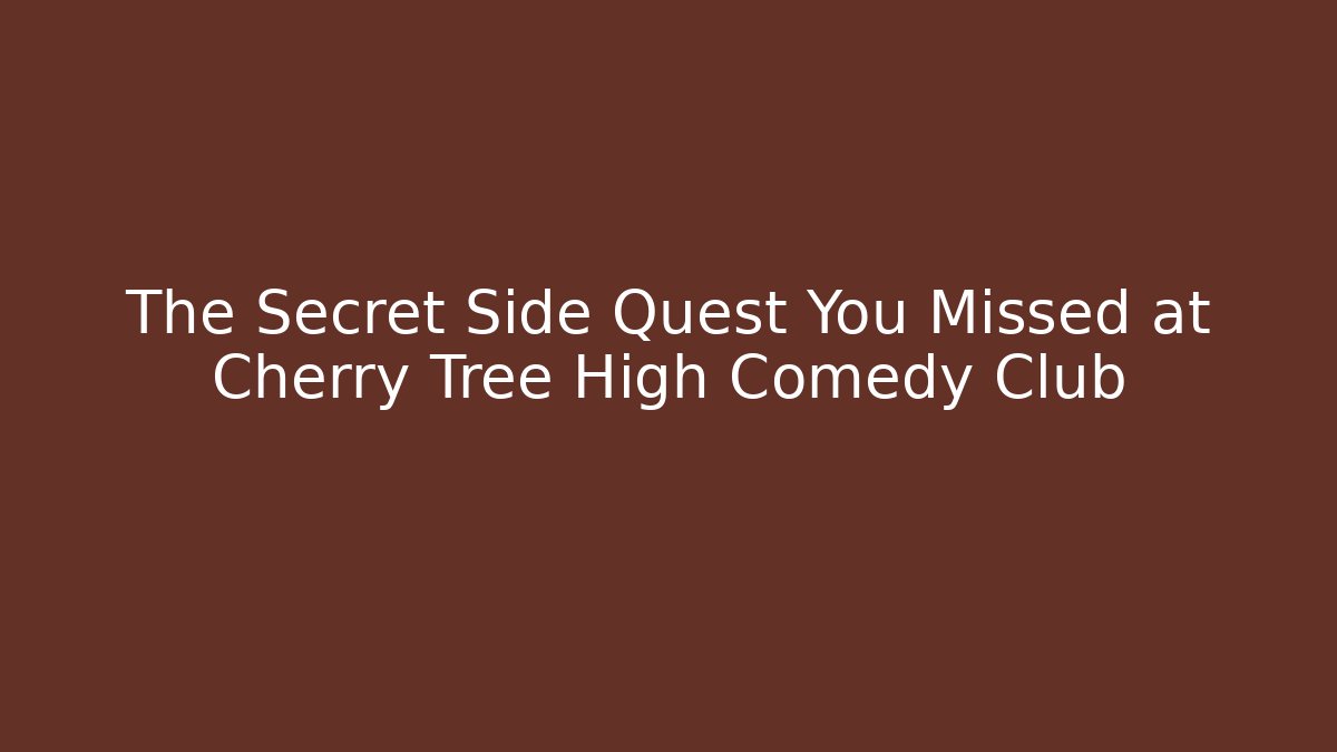 The Secret Side Quest You Missed at Cherry Tree High Comedy Club