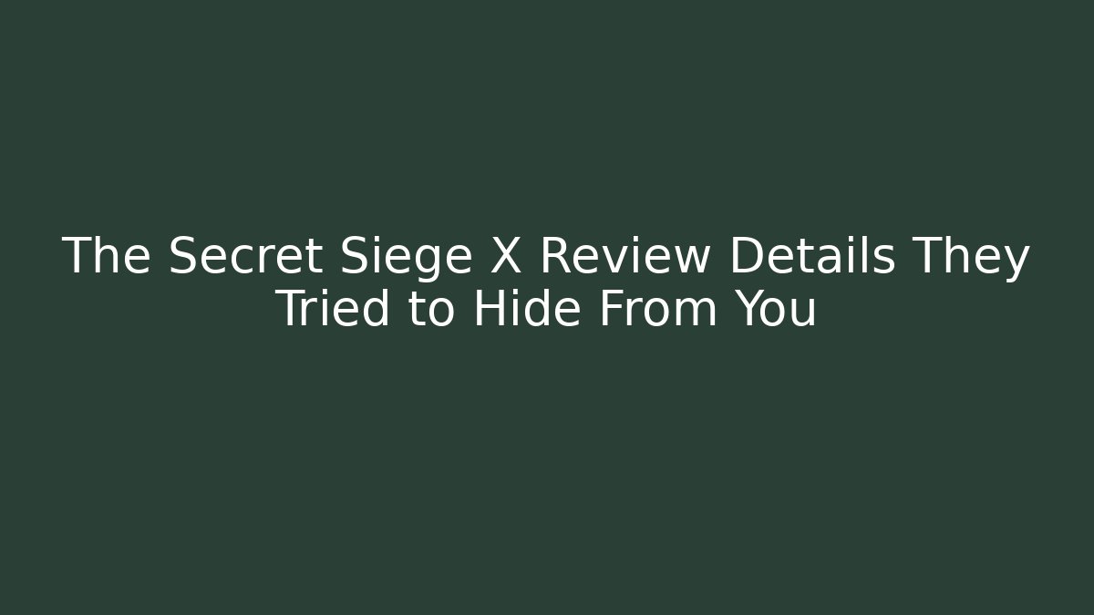 The Secret Siege X Review Details They Tried to Hide From You