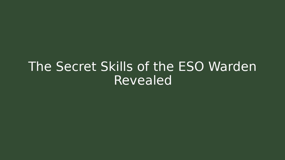 The Secret Skills of the ESO Warden Revealed