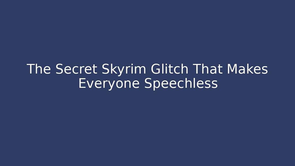The Secret Skyrim Glitch That Makes Everyone Speechless - Create More Assets