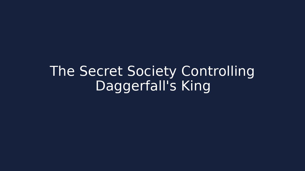 The Secret Society Controlling Daggerfall’s King