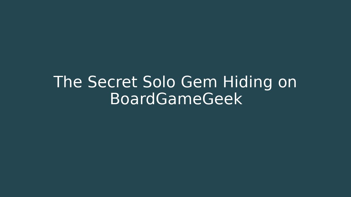 The Secret Solo Gem Hiding on BoardGameGeek