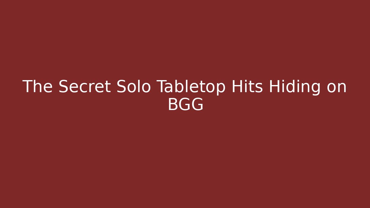The Secret Solo Tabletop Hits Hiding on BGG - Create More Assets