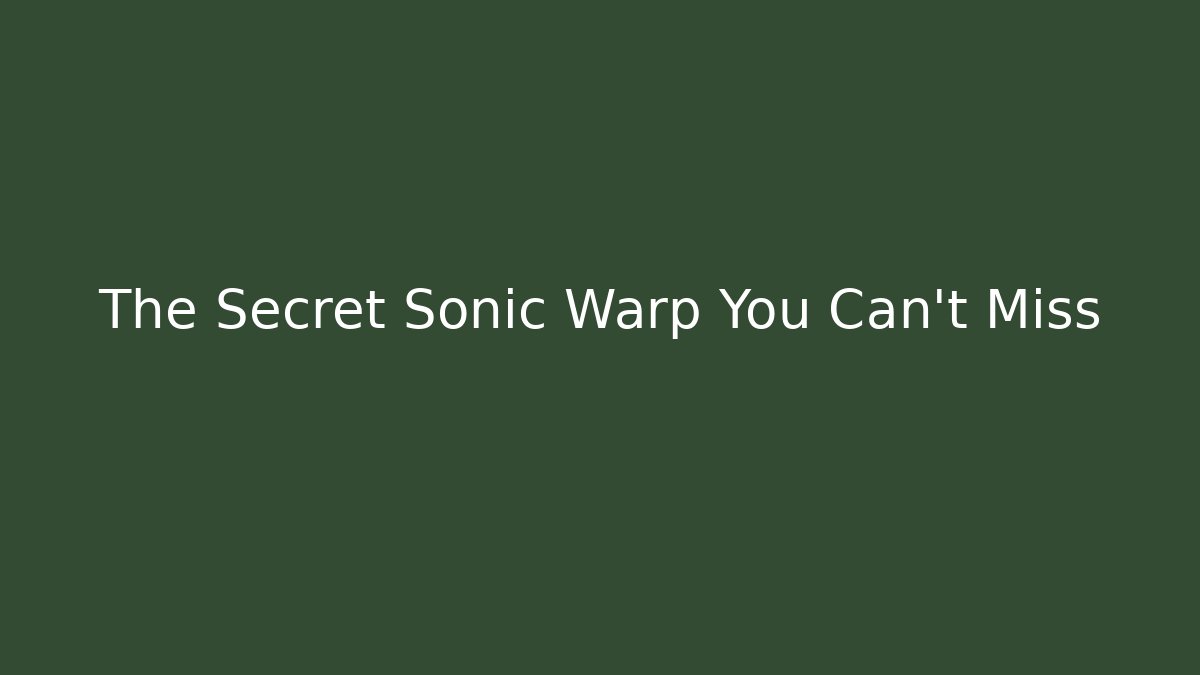 The Secret Sonic Warp You Can't Miss