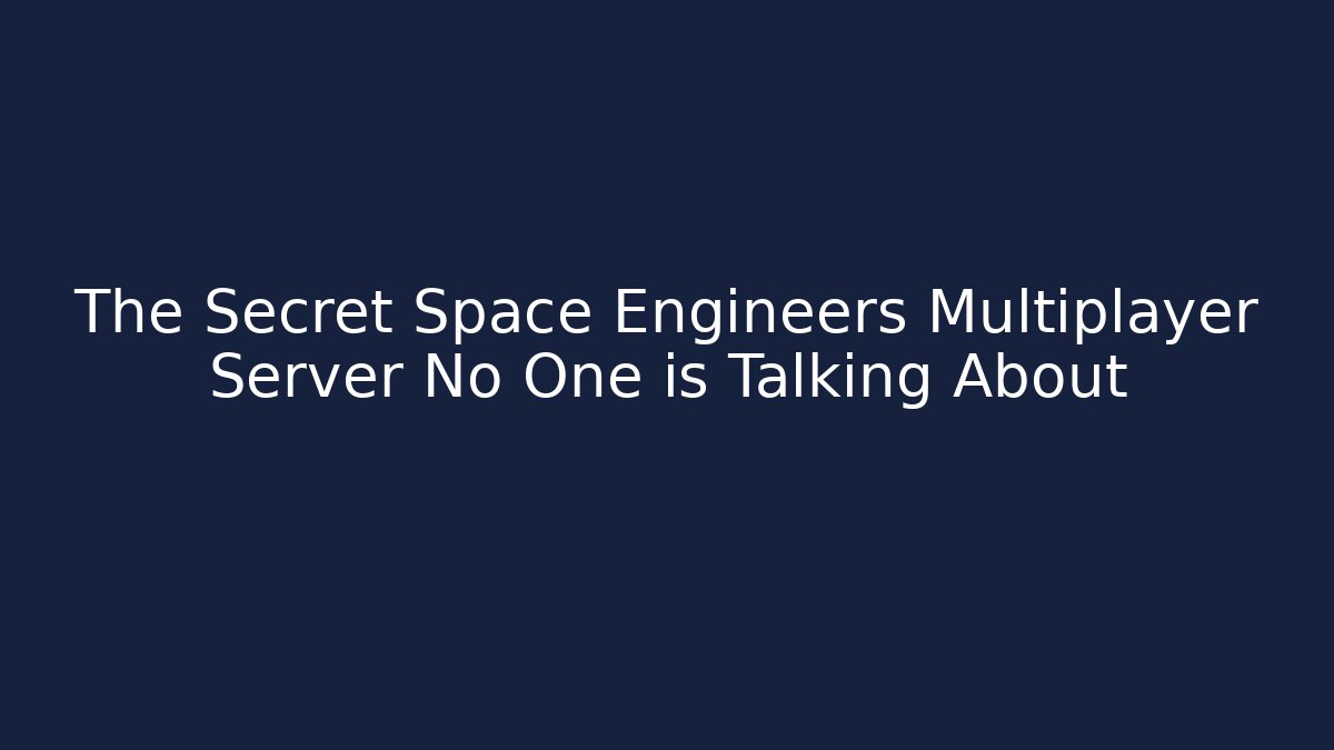 The Secret Space Engineers Multiplayer Server No One is Talking About