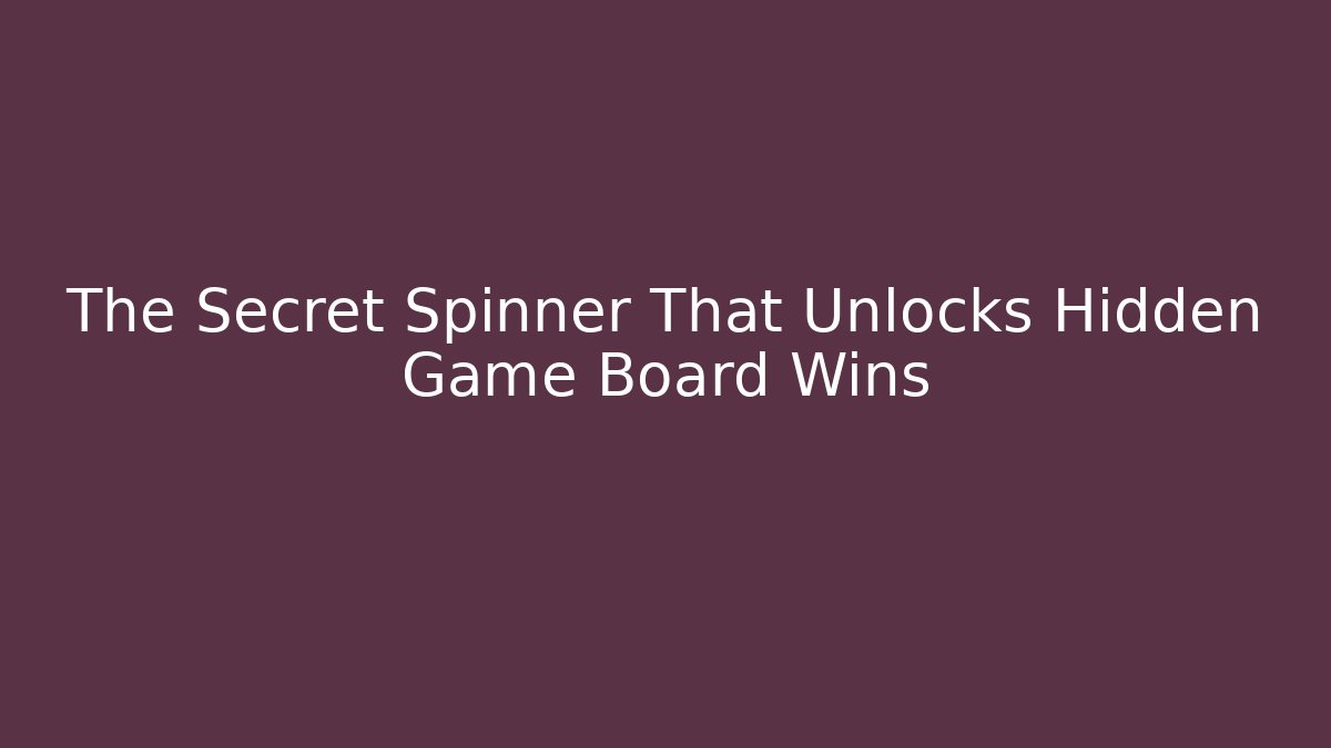 The Secret Spinner That Unlocks Hidden Game Board Wins