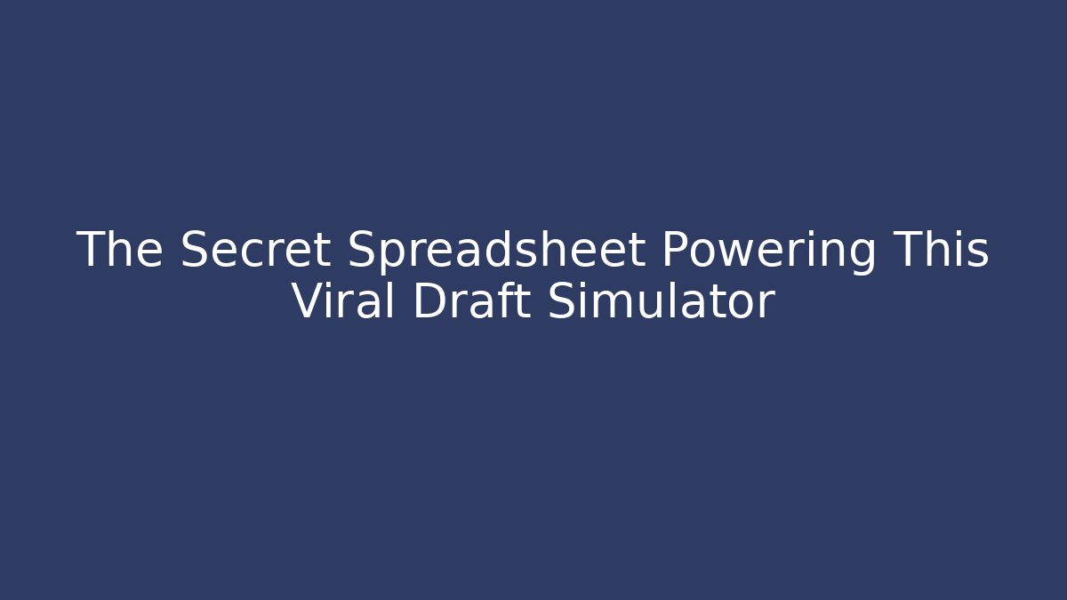The Secret Spreadsheet Powering This Viral Draft Simulator - Create More Assets