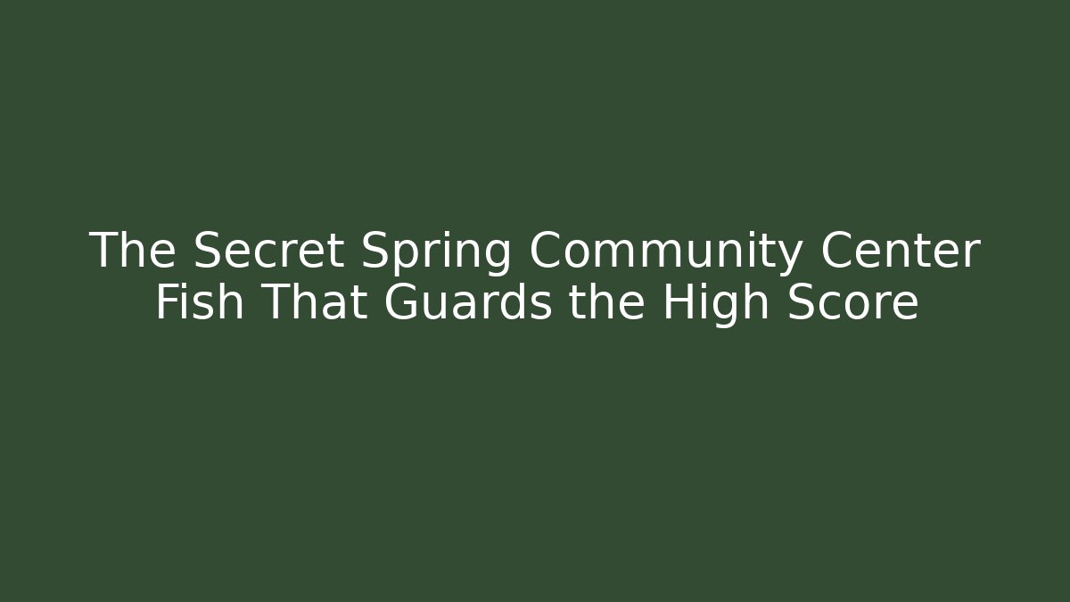 The Secret Spring Community Center Fish That Guards the High Score - Create More Assets