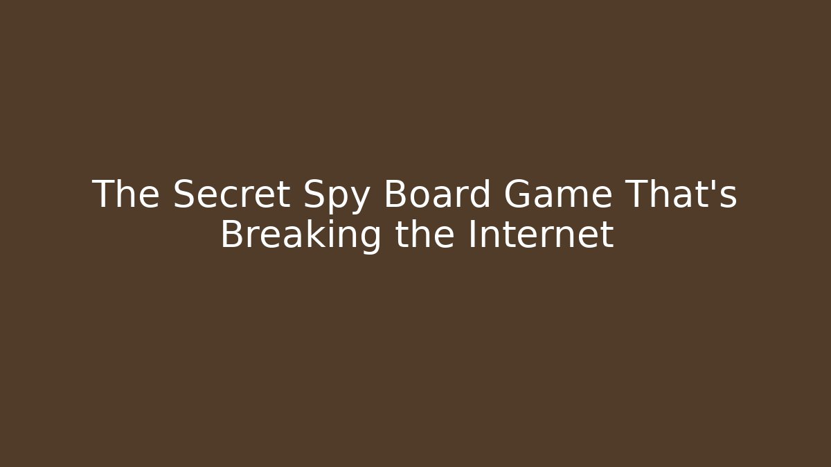 The Secret Spy Board Game That's Breaking the Internet