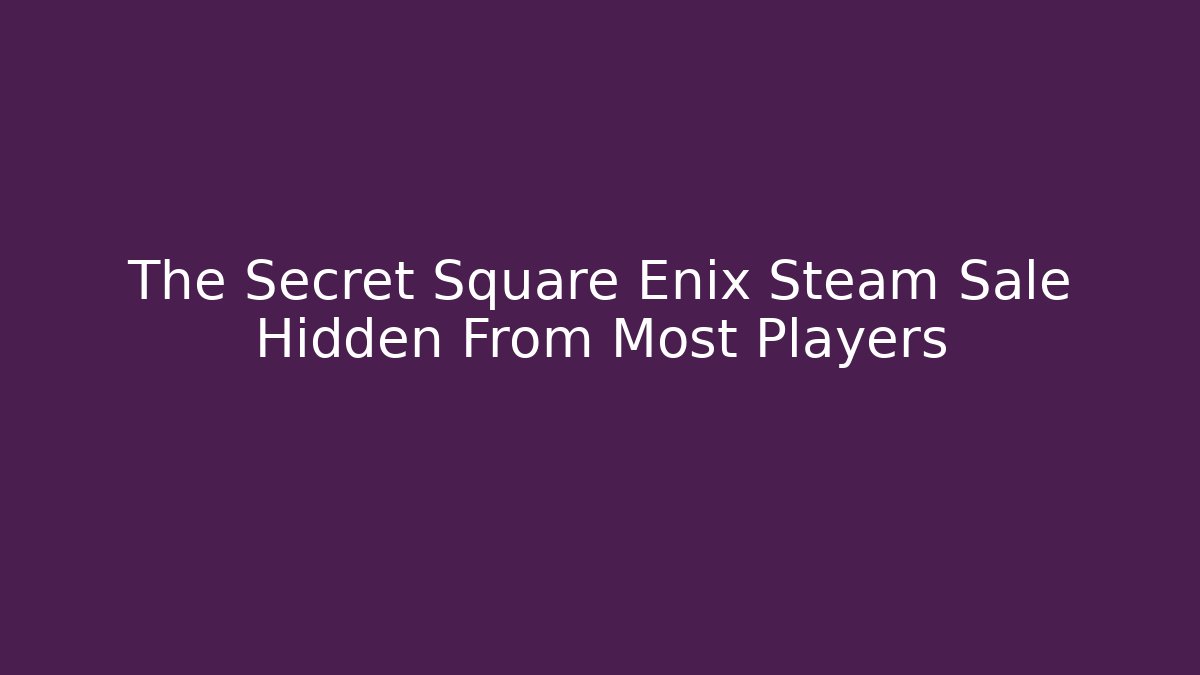 The Secret Square Enix Steam Sale Hidden From Most Players