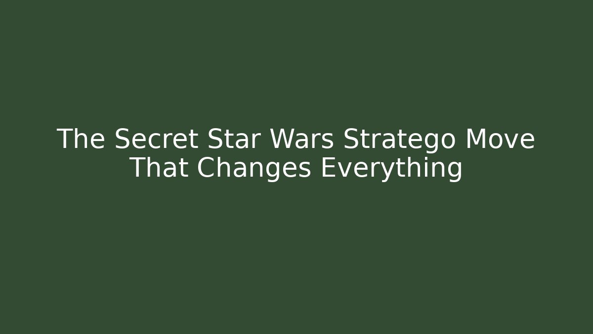 The Secret Star Wars Stratego Move That Changes Everything