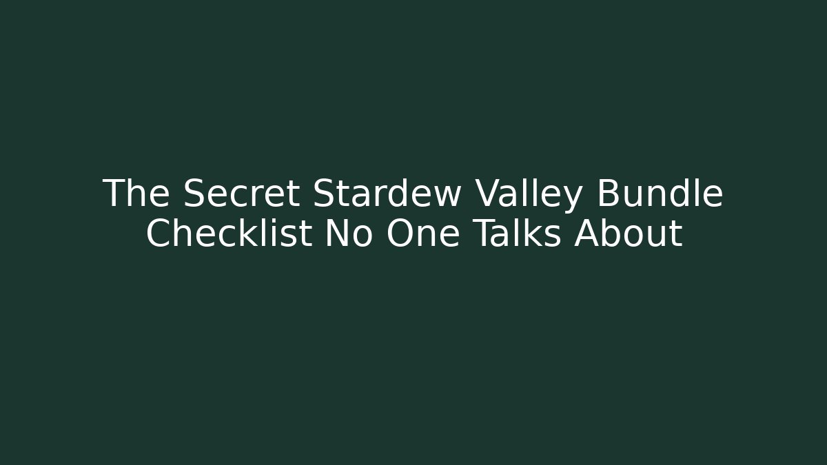The Secret Stardew Valley Bundle Checklist No One Talks About