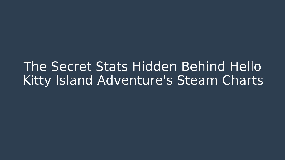 The Secret Stats Hidden Behind Hello Kitty Island Adventure's Steam Charts