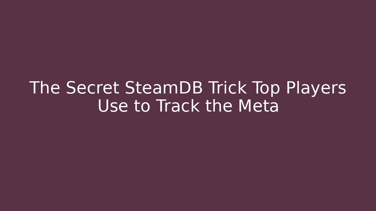 The Secret SteamDB Trick Top Players Use to Track the Meta
