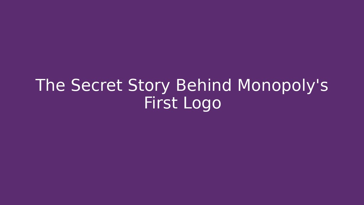 The Secret Story Behind Monopoly's First Logo