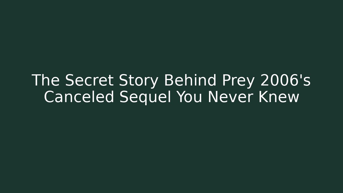 The Secret Story Behind Prey 2006's Canceled Sequel You Never Knew
