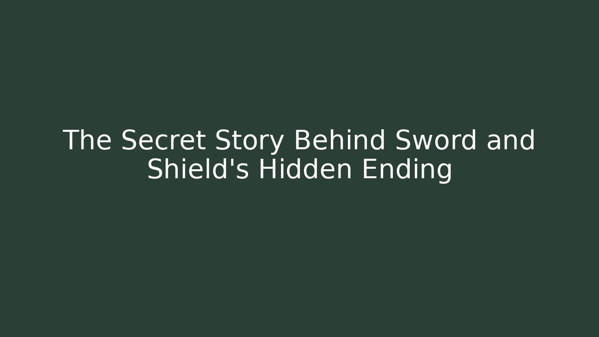 The Secret Story Behind Sword and Shield's Hidden Ending