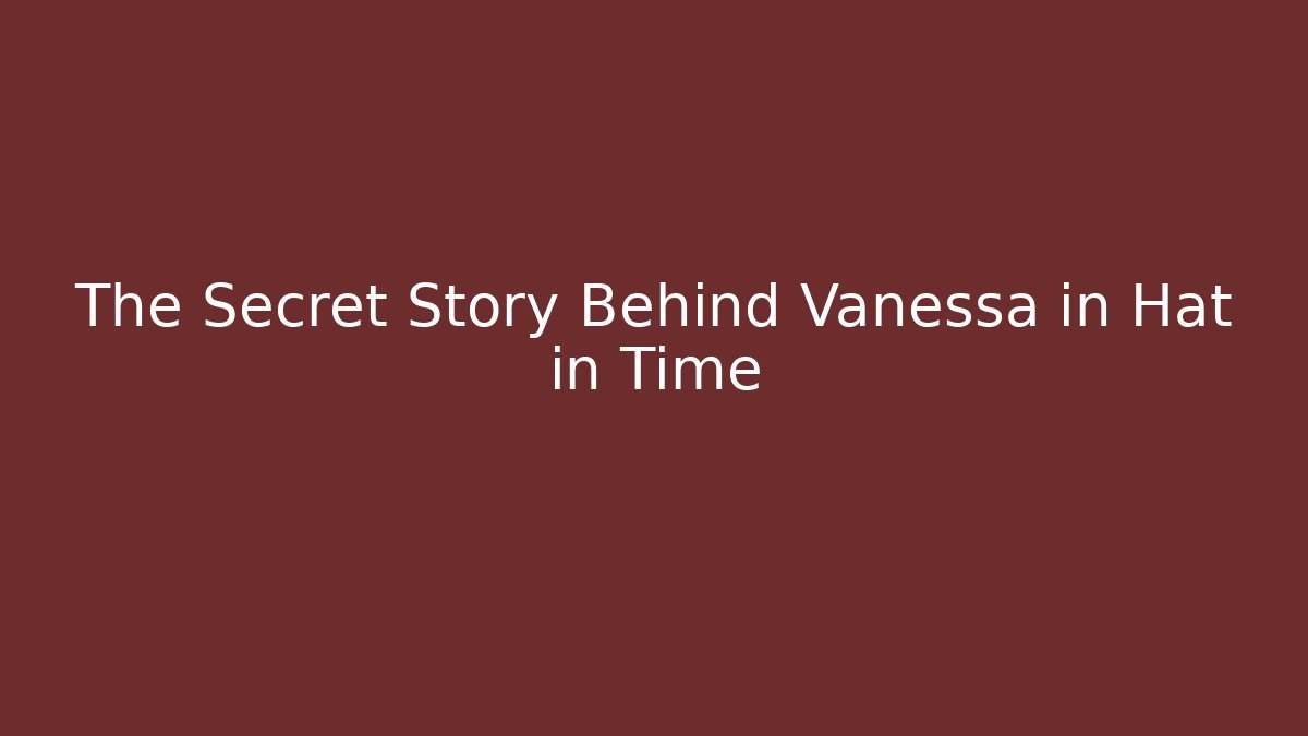 The Secret Story Behind Vanessa in Hat in Time