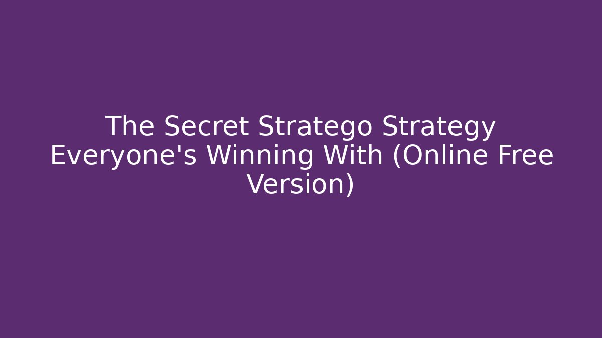 The Secret Stratego Strategy Everyone’s Winning With (Online Free Version)