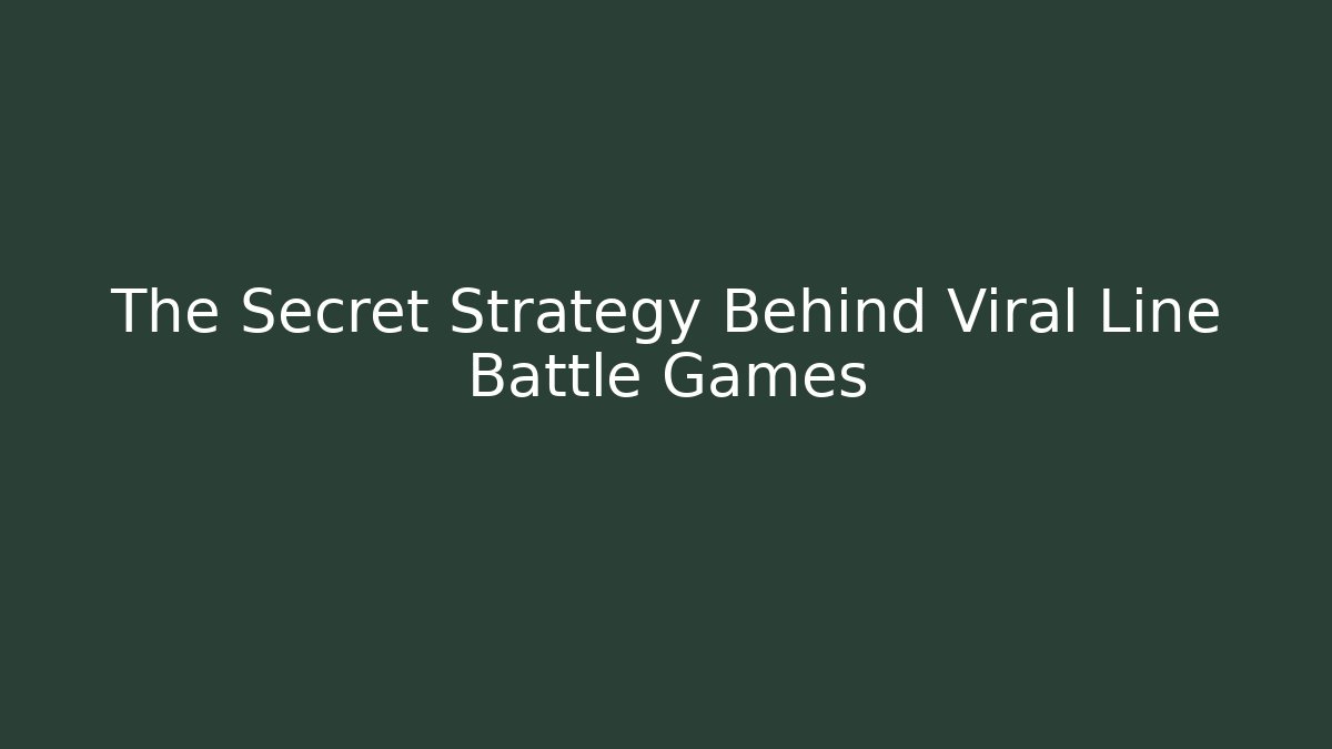 The Secret Strategy Behind Viral Line Battle Games - Create More Assets