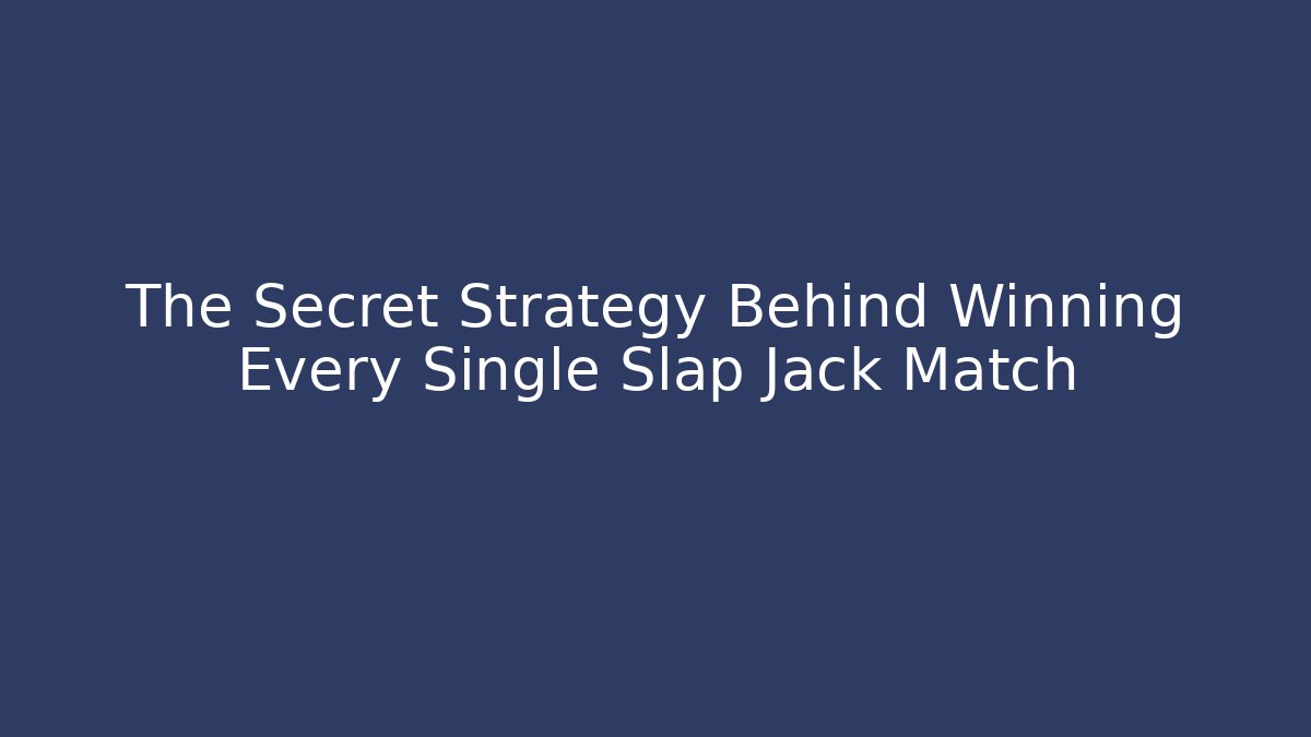 The Secret Strategy Behind Winning Every Single Slap Jack Match