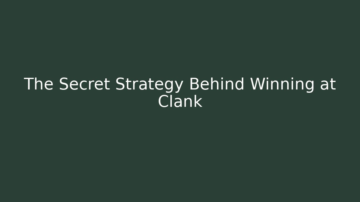 The Secret Strategy Behind Winning at Clank