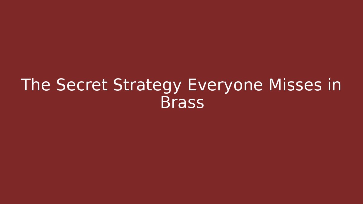 The Secret Strategy Everyone Misses in Brass