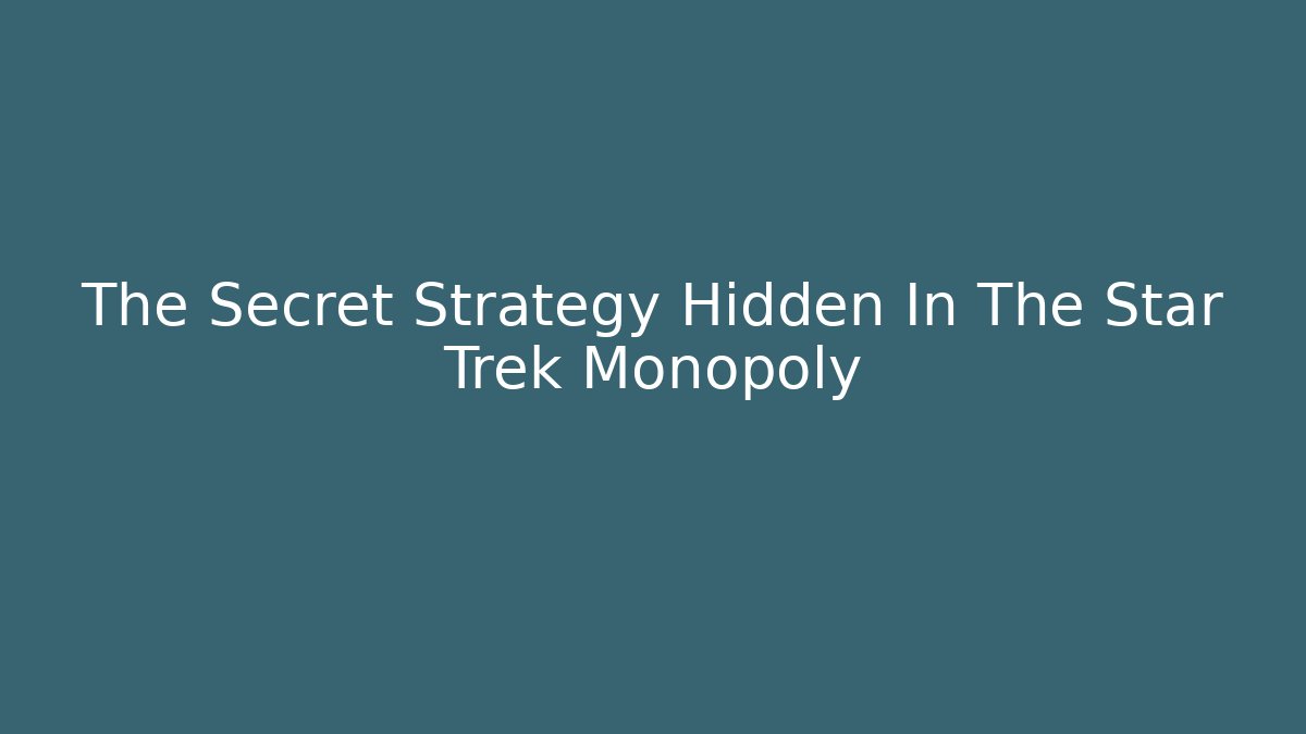 The Secret Strategy Hidden In The Star Trek Monopoly