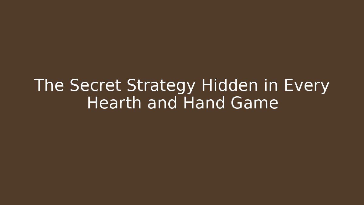 The Secret Strategy Hidden in Every Hearth and Hand Game