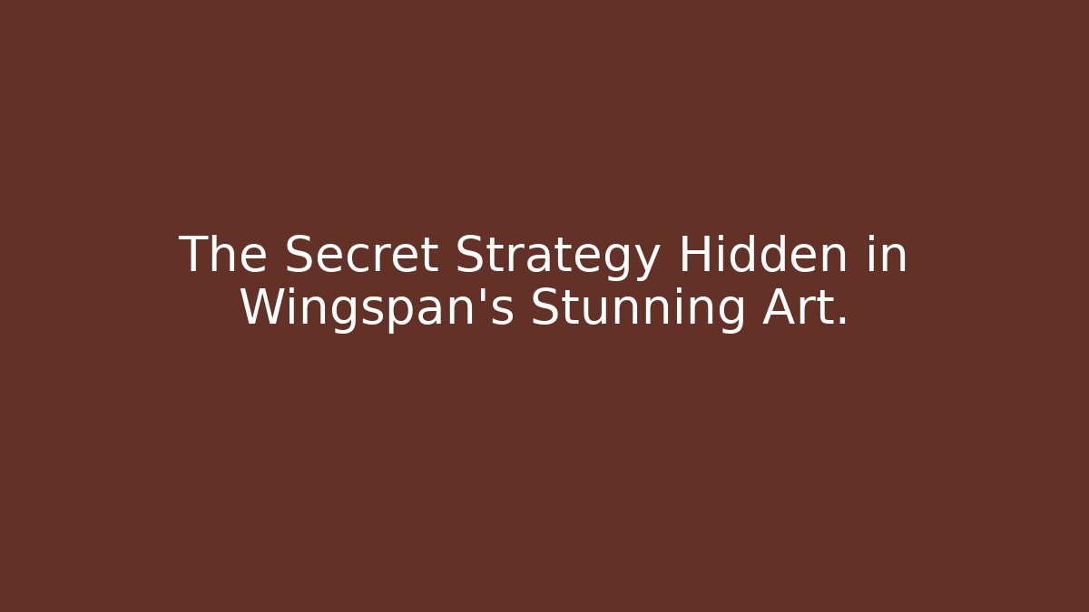 The Secret Strategy Hidden in Wingspan's Stunning Art.
