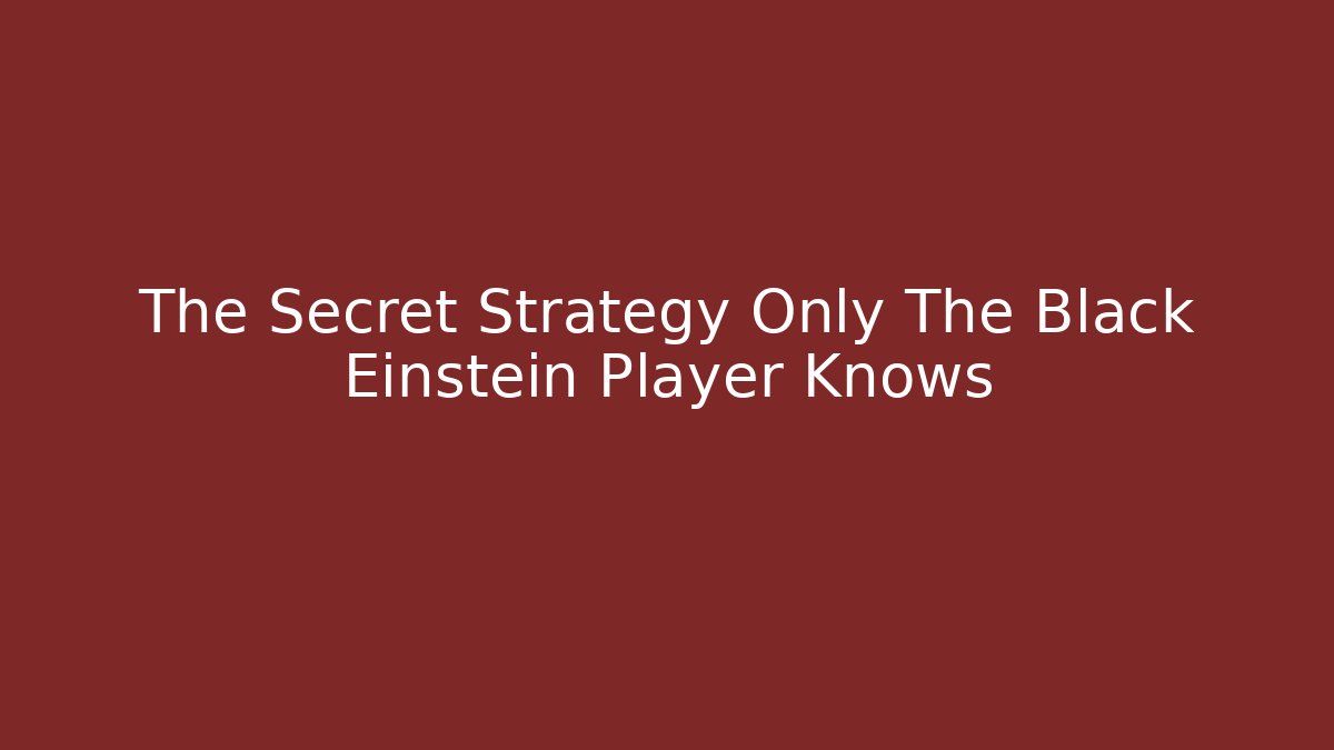 The Secret Strategy Only The Black Einstein Player Knows - Create More Assets