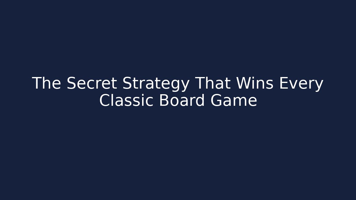 The Secret Strategy That Wins Every Classic Board Game