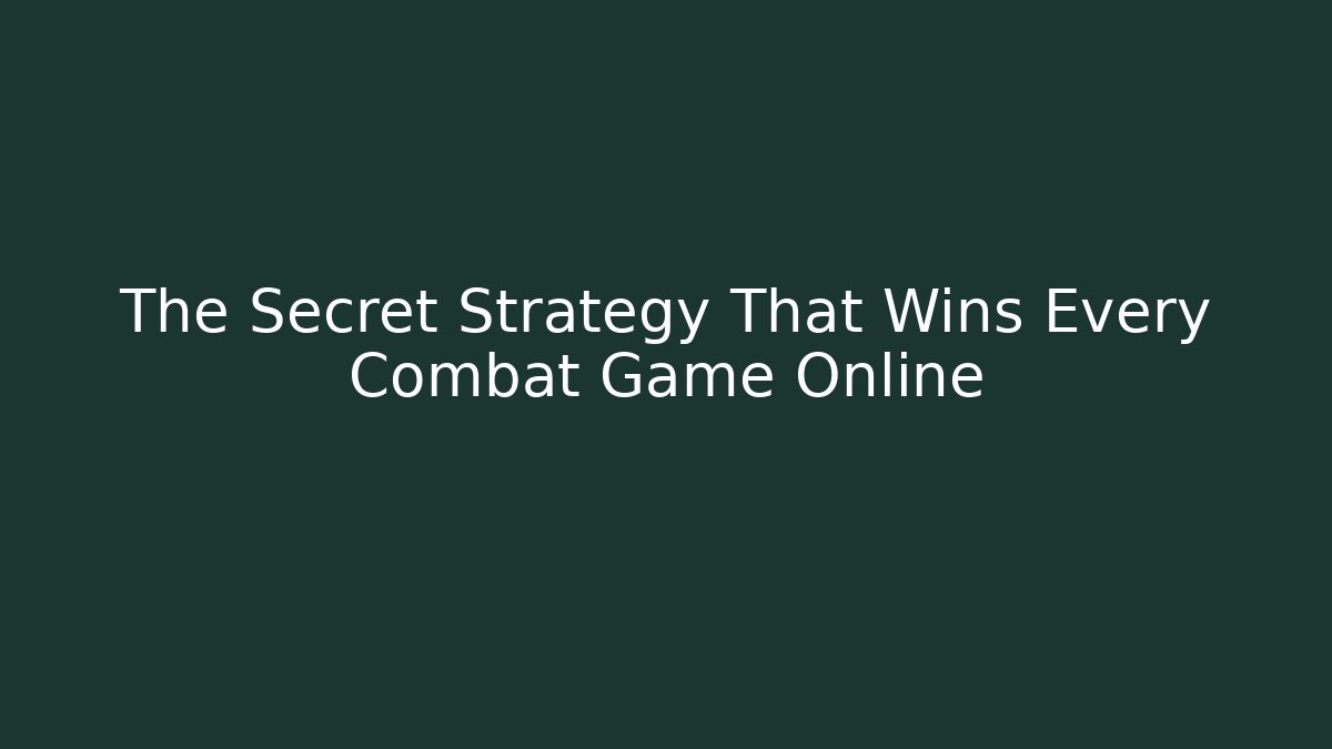 The Secret Strategy That Wins Every Combat Game Online