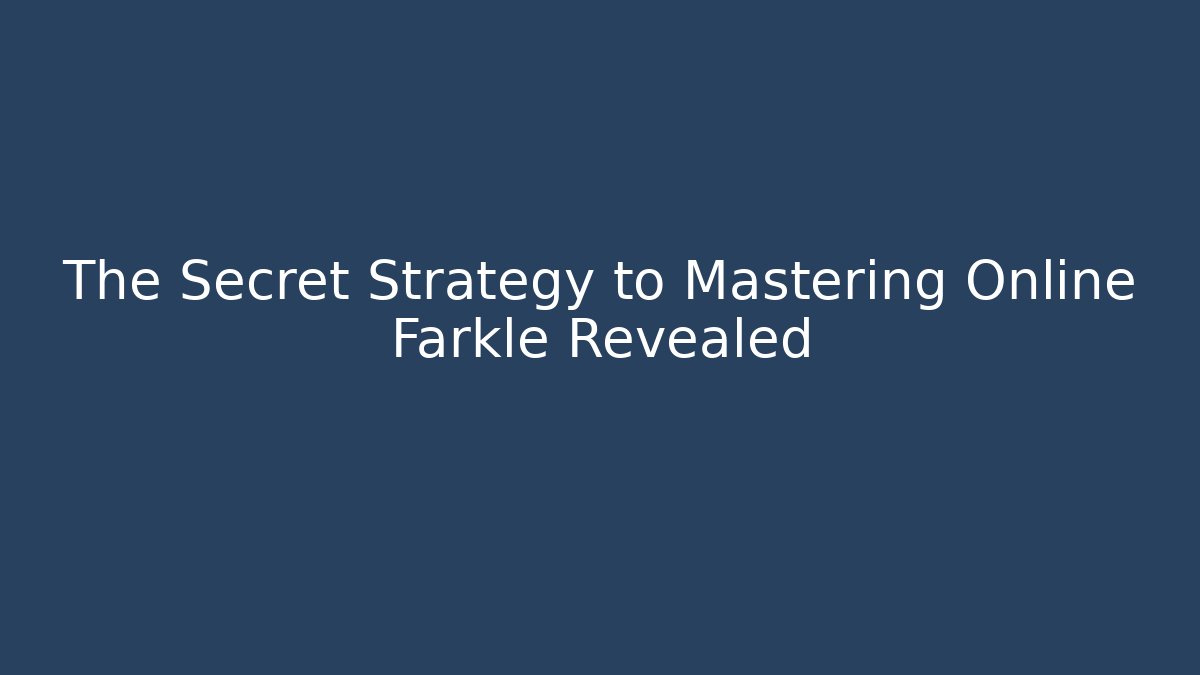 The Secret Strategy to Mastering Online Farkle Revealed