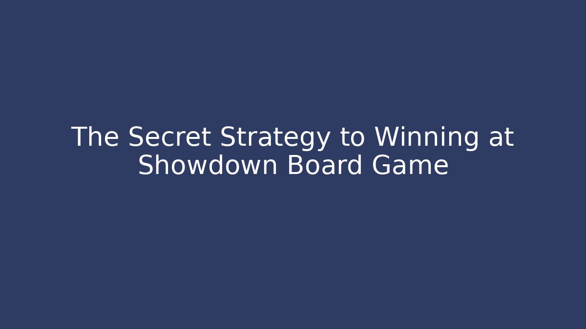 The Secret Strategy to Winning at Showdown Board Game