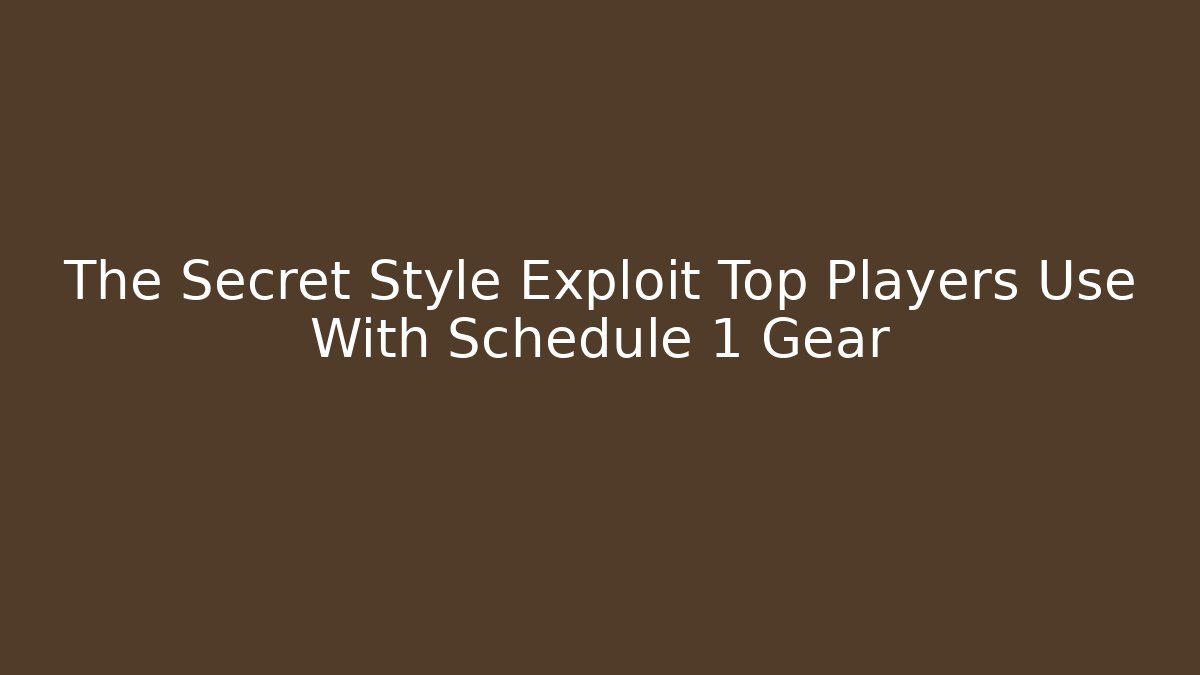 The Secret Style Exploit Top Players Use With Schedule 1 Gear