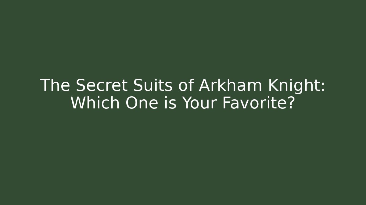 The Secret Suits of Arkham Knight: Which One is Your Favorite?