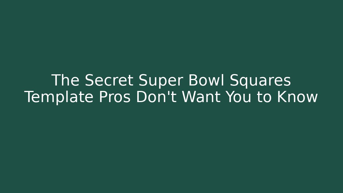 The Secret Super Bowl Squares Template Pros Don’t Want You to Know