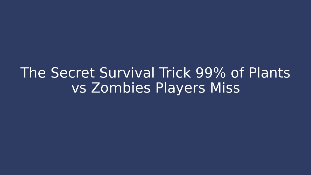 The Secret Survival Trick 99% of Plants vs Zombies Players Miss