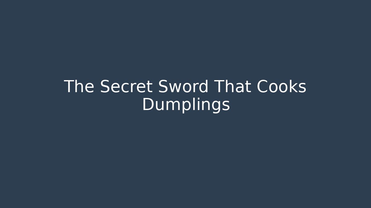 The Secret Sword That Cooks Dumplings