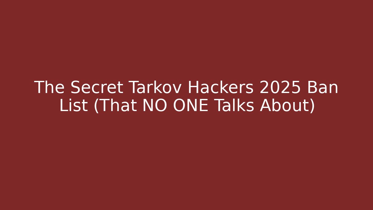 The Secret Tarkov Hackers 2025 Ban List (That NO ONE Talks About)