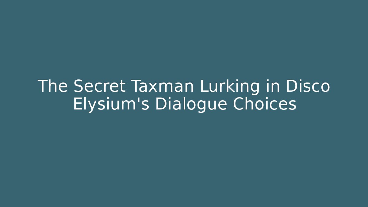 The Secret Taxman Lurking in Disco Elysium's Dialogue Choices