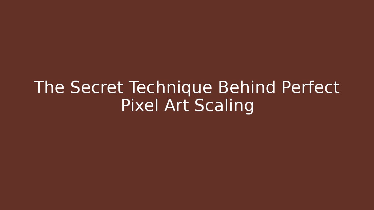 The Secret Technique Behind Perfect Pixel Art Scaling